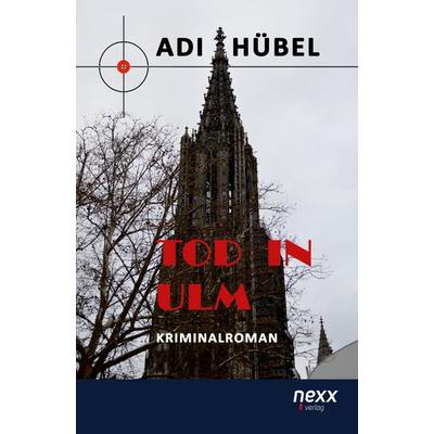 Tod in Ulm, Taschenbuch von Adi Hübel, Nexx verlag, 978-3-95870-302-5