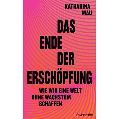 Das Ende der Erschöpfung, Gebundene Ausgabe von Katharina Mau, Löwenzahn Verlag in der Studienverlag Ges.m.b.H., 978-3-7066-2989-8