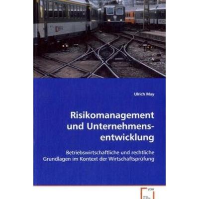 May Ulrich: Risikomanagement und Unternehmens-entwicklung, Taschenbuch von Ulrich May, VDM, 978-3-639-03451-6