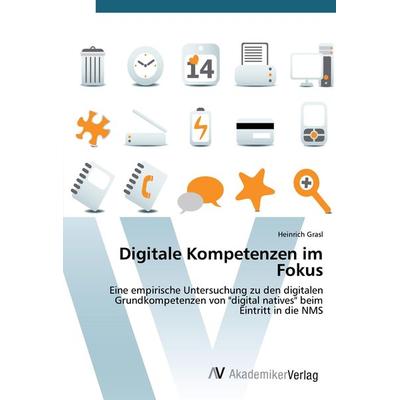 Digitale Kompetenzen im Fokus, Taschenbuch von Heinrich Grasl, AV Akademikerverlag, 978-3-639-72123-2