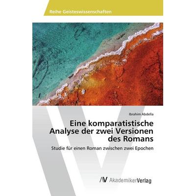 Eine komparatistische Analyse der zwei Versionen des Romans, Taschenbuch von Ibrahim Abdella, AV Akademikerverlag, 978-3-330-50523-0