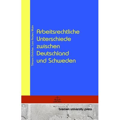 Arbeitsrechtliche Unterschiede zwischen Deutschland und Schweden, Taschenbuch von Tilmann Ehrlicher,Lars Anders Malm, Bremen University Press,