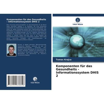Komponenten für das Gesundheits - Informationssystem DHIS 2, Taschenbuch von Tomas Krajca, Verlag Unser Wissen, 978-620-2-83885-6