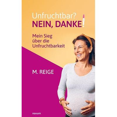 Unfruchtbar? Nein, danke!, Taschenbuch von M. Reige, Novum Verlag, 978-3-7116-0636-5