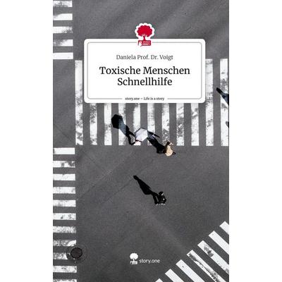Toxische Menschen Schnellhilfe. Life is a Story - story.one, Gebundene Ausgabe von Daniela Voigt, Story.one publishing, 978-3-7115-2746-2