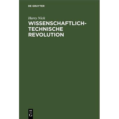 Wissenschaftlich-technische Revolution, Gebundene Ausgabe von Harry Nick, De Gruyter, 978-3-11-257301-3