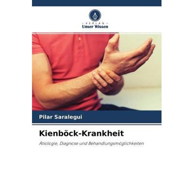 Kienböck-Krankheit, Taschenbuch von Pilar Saralegui, Verlag Unser Wissen, 978-620-4-58413-3