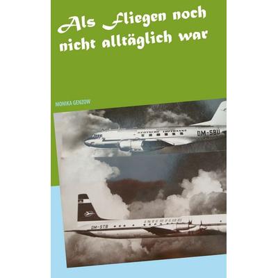 Als Fliegen noch nicht alltäglich war, Taschenbuch von Monika Genzow, BoD – Books on Demand, 978-3-7526-2416-8