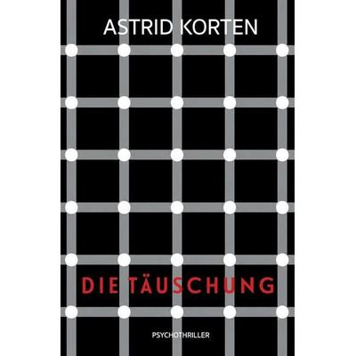 DIE TÄUSCHUNG, Taschenbuch von Astrid Korten, Independently Published