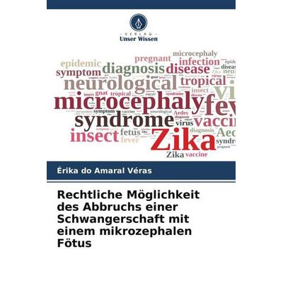 Rechtliche Möglichkeit des Abbruchs einer Schwangerschaft mit einem mikrozephalen Fötus, Taschenbuch von Érika do Amaral Véras, Verlag Unser Wissen,