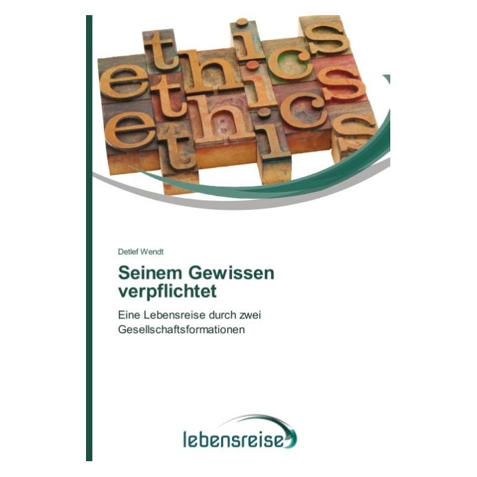 Lebensreise Seinem Gewissen verpflichtet (Detlef Wendt, 2015) (51398467)