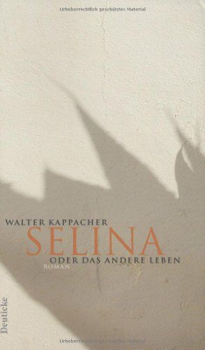 Walter Kappacher - Selina oder das andere Leben: Roman - Preis vom 05.10.2026 03:47:11 h