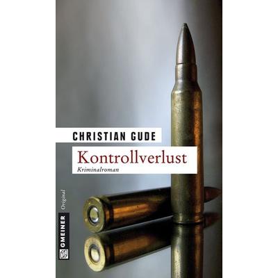 Kontrollverlust, Taschenbuch von Christian Gude, Gmeiner-Verlag, 978-3-8392-1083-3