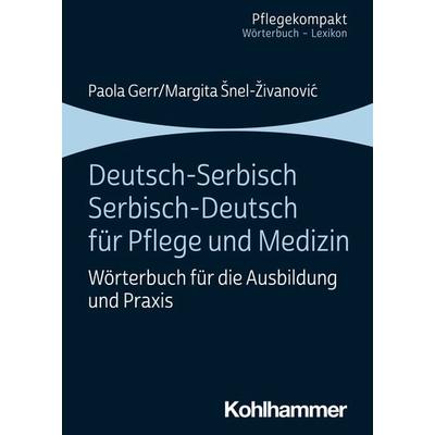 Deutsch-Serbisch/Serbisch-Deutsch für Pflege und Medizin, Taschenbuch von Paola Gerr,Margita Snel-Zivanovic, Kohlhammer, 978-3-17-036394-6