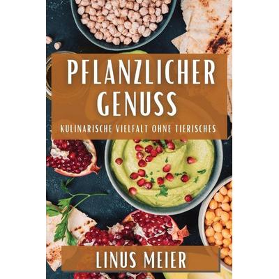 Pflanzlicher Genuss, Taschenbuch von Linus Meier, Fabien Roux, 978-1-83579-443-2