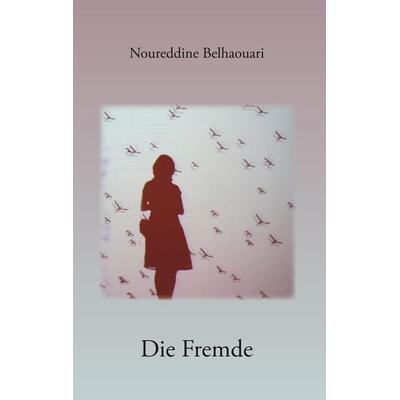 Die Fremde, Taschenbuch von Noureddine Belhaouari, Re Di Roma, 978-3-86870-099-2