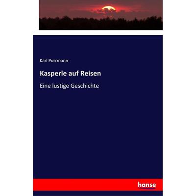 Kasperle auf Reisen, Taschenbuch von Karl Purrmann, Hansebooks, 978-3-337-35278-3