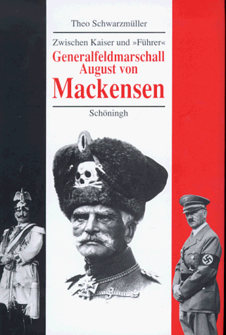Theo Schwarzmüller - Generalfeldmarschall August von Mackensen: Zwischen Kaiser und 'Führer'. Eine politische Biographie - Preis vom 12.10.2026 11:37:12 h
