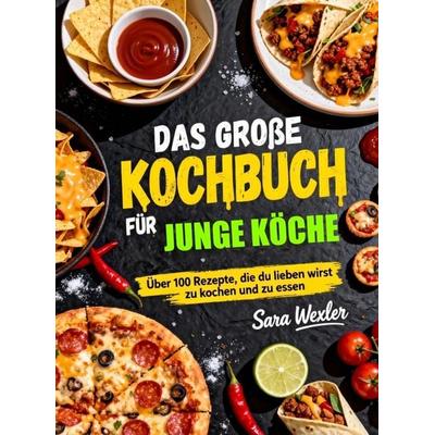 Das große Kochbuch für junge Köche, Taschenbuch von Sara Wexler, Bookmundo, 978-94-038-5613-1