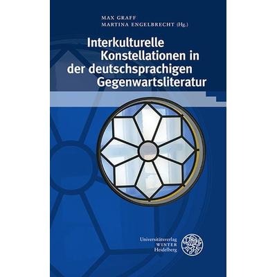 Interkulturelle Konstellationen in der deutschsprachigen Gegenwartsliteratur, Gebundene Ausgabe von , Universitätsverlag Winter GmbH Heidelberg,