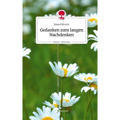 Gedanken zum langen Nachdenken. Life is a Story - story.one, Gebundene Ausgabe von Jonas Petracic, Storylution, 978-3-7115-7316-2
