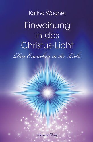 Karina Wagner - Einweihung in das Christus-Licht: Das Erwachen in die Liebe - Preis vom 01.10.2026 17:08:56 h