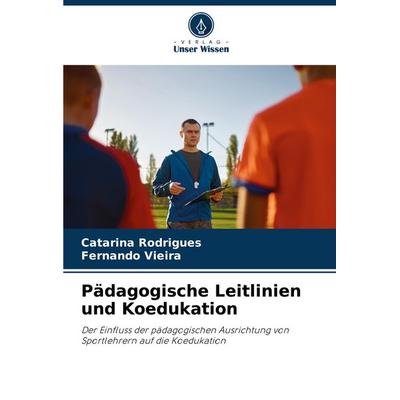 Pädagogische Leitlinien und Koedukation, Taschenbuch von Catarina Rodrigues,Fernando Vieira, Verlag Unser Wissen, 978-620-8-33631-8