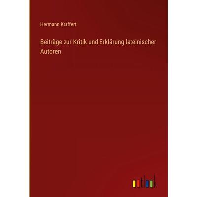 Beiträge zur Kritik und Erklärung lateinischer Autoren, Gebundene Ausgabe von Hermann Kraffert, Outlook, 978-3-368-53626-8