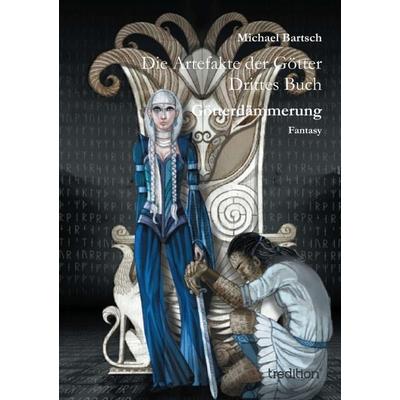 Die Artefakte der Götter, Taschenbuch von Michael Bartsch, Tredition, 978-3-8472-8744-5