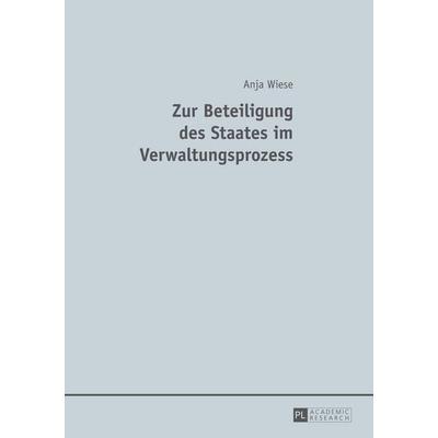Zur Beteiligung des Staates im Verwaltungsprozess, Gebundene Ausgabe von Anja Wiese, Peter Lang GmbH, Internationaler Verlag der Wissenschaften,