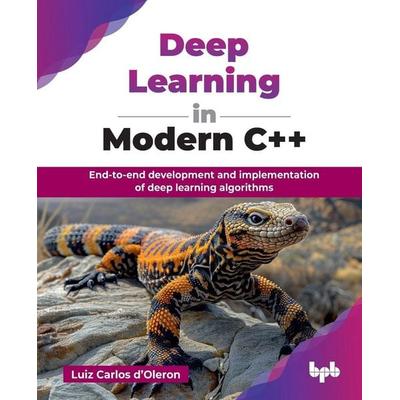 Deep Learning in Modern C++, Taschenbuch von Luiz Carlos d'Oleron; BPB Publications, 978-93-6589-351-9