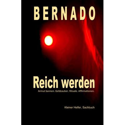 Reich werden, Taschenbuch von Bernado Art, Epubli, 978-3-7418-7130-6