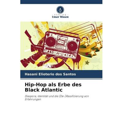 Hip-Hop als Erbe des Black Atlantic, Taschenbuch von Hasani Elioterio dos Santos, Verlag Unser Wissen, 978-620-6-26237-4