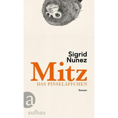 Mitz, das Pinseläffchen, Gebundene Ausgabe von Sigrid Nunez, Aufbau, 978-3-351-03874-8