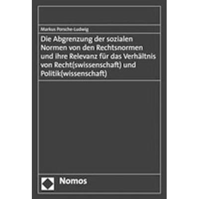 Die Abgrenzung der sozialen Normen von den Rechtsnormen und ihre Relevanz für das Verhältnis von Recht(swissenschaft) und Politik(wissenschaft),