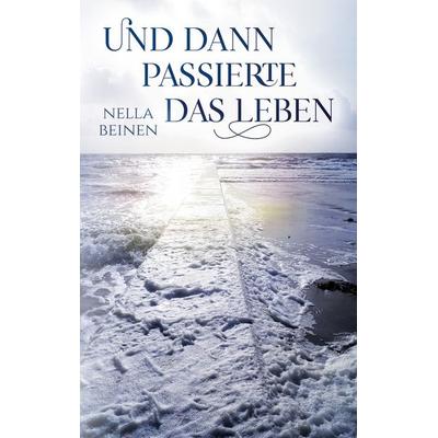 Und dann passierte das Leben, Taschenbuch von Nella Beinen, Twentysix Love, 978-3-7407-8353-2