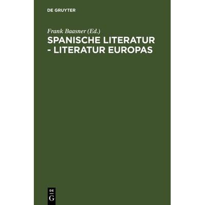 Spanische Literatur - Literatur Europas, Gebundene Ausgabe von Frank Baasner, De Gruyter, 978-3-484-50080-8
