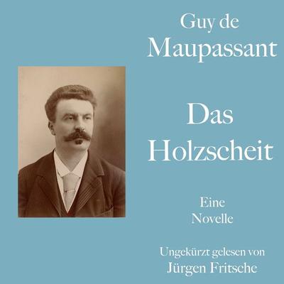 Guy de Maupassant: Das Holzscheit - Guy de Maupassant, Audio, 9783754508282