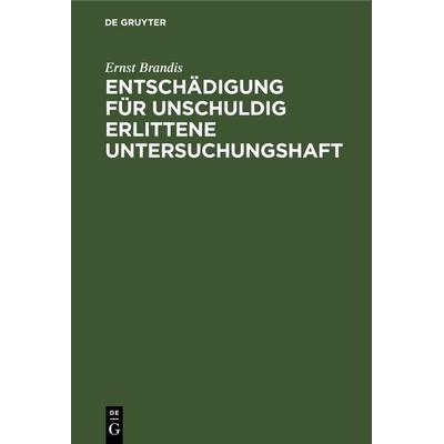 Entschädigung für unschuldig erlittene Untersuchungshaft, Gebundene Ausgabe von Ernst Brandis, De Gruyter, 978-3-11-243207-5
