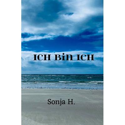 Ich bin Ich, Taschenbuch von Sonja H., Epubli, 978-3-8187-0961-7