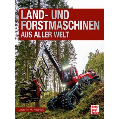 Land- und Forstmaschinen aus aller Welt, Gebundene Ausgabe von Joachim M. Köstnick, Motorbuch Verlag, 978-3-613-04810-2