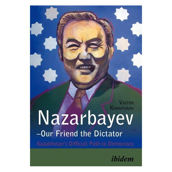 ibidem Nazarbayev - Our Friend the Dictator (Viktor Khrapunov) (51337088)