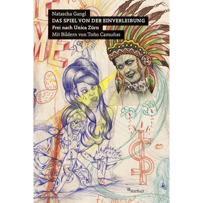 Das Spiel von der Einverleibung, Gebundene Ausgabe von Natascha Gangl, Starfruit publications, 978-3-922895-37-4
