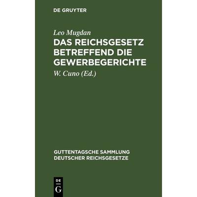 Das Reichsgesetz betreffend die Gewerbegerichte, Gebundene Ausgabe von Leo Mugdan, De Gruyter, 978-3-11-243355-3