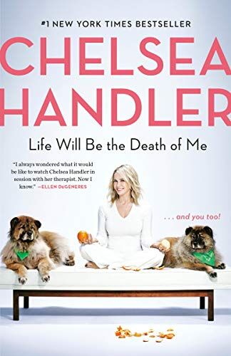 Chelsea Handler - Life Will Be the Death of Me: . . . And You Too! - Preis vom 09.10.2026 07:28:09 h