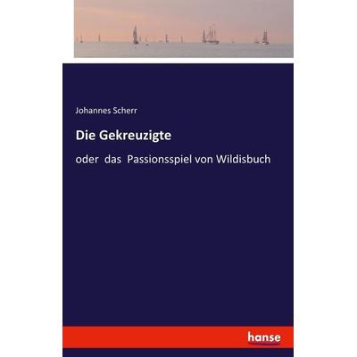 Die Gekreuzigte, Taschenbuch von Johannes Scherr, Hansebooks, 978-3-7411-1476-2