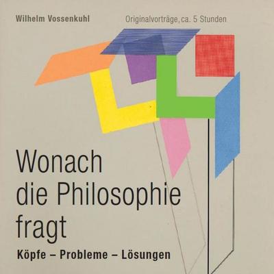 Wonach die Philosophie fragt - Wilhelm Vossenkuhl, Audio, 4250252391029
