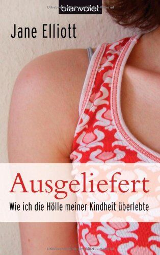 Jane Elliott - Ausgeliefert: Wie ich die Hölle meiner Kindheit überlebte - Preis vom 13.10.2026 19:28:25 h
