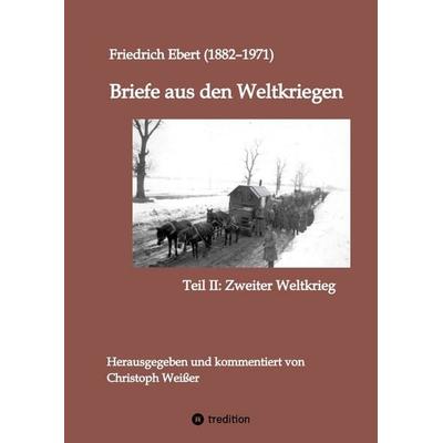 Briefe aus den Weltkriegen, Taschenbuch von Friedrich Ebert, Tredition, 978-3-384-34695-7