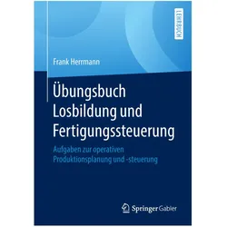 Übungsbuch Losbildung und Fertigungssteuerung, Fachbücher von Frank Herrmann